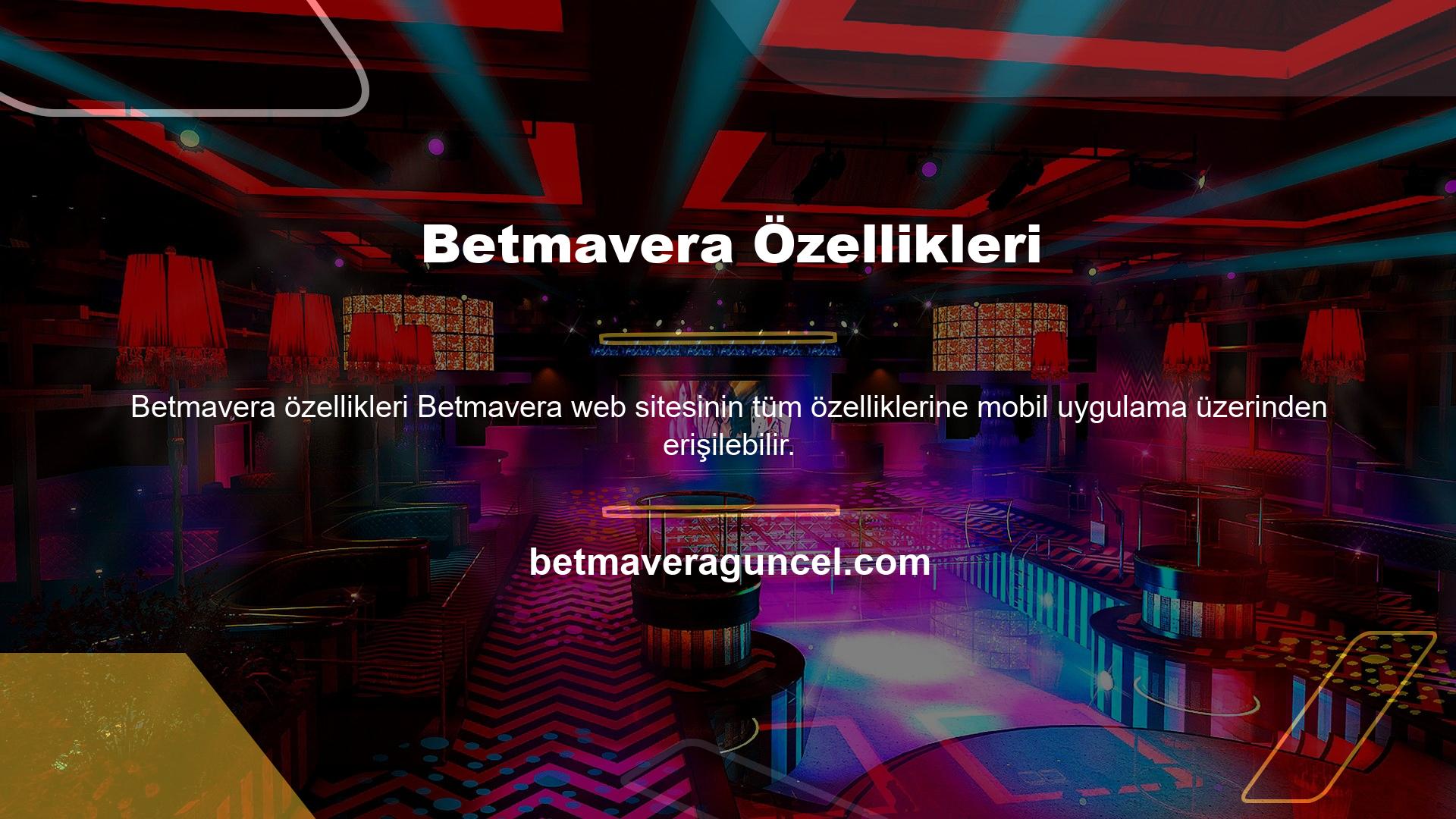 Özellikle Betmavera web sitesinin Betmavera TV özelliklerine mobil uygulamalar üzerinden sürekli erişim sağlanmaktadır